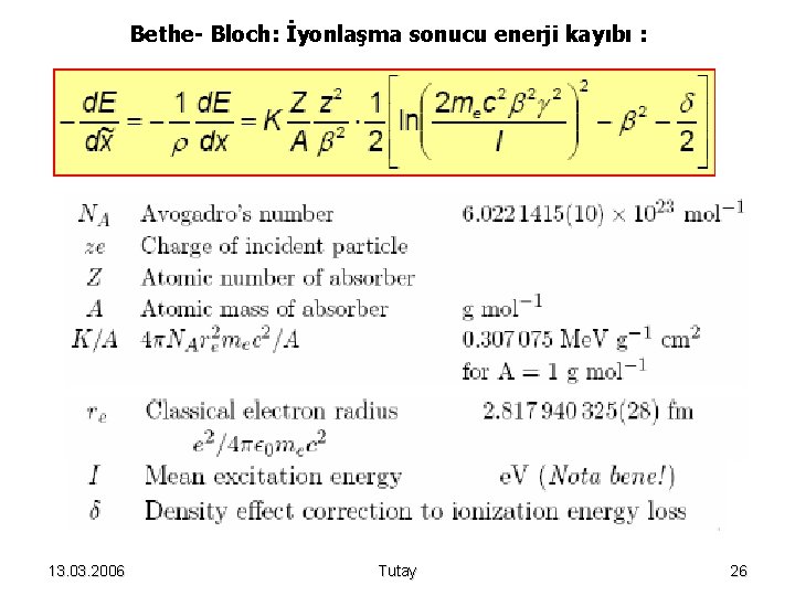 Bethe- Bloch: İyonlaşma sonucu enerji kayıbı : 13. 03. 2006 Tutay 26 