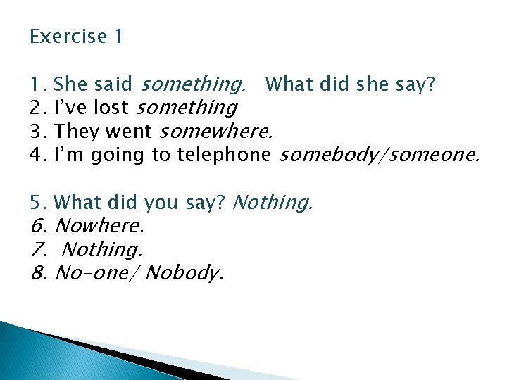 Exercise 1 1. 2. 3. 4. She said something. What did she say? I’ve