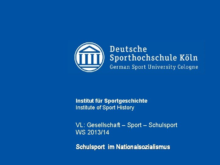 Institut für Sportgeschichte Institute of Sport History VL: Gesellschaft – Sport – Schulsport WS