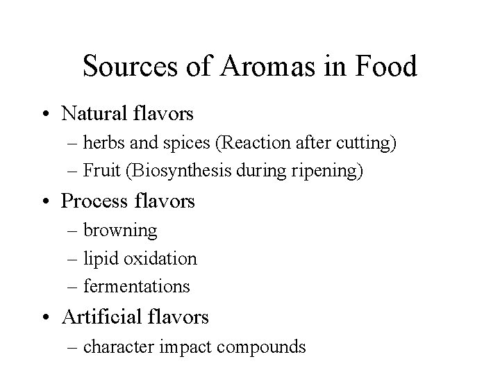 Sources of Aromas in Food • Natural flavors – herbs and spices (Reaction after