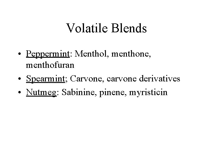 Volatile Blends • Peppermint: Menthol, menthone, menthofuran • Spearmint; Carvone, carvone derivatives • Nutmeg: