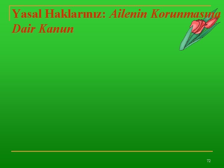 Yasal Haklarınız: Ailenin Korunmasına Dair Kanun 72 