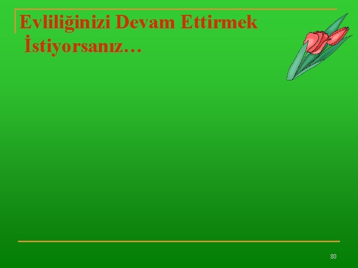 Evliliğinizi Devam Ettirmek İstiyorsanız… 80 