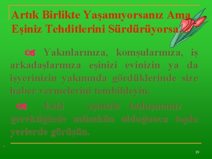 Artık Birlikte Yaşamıyorsanız Ama Eşiniz Tehditlerini Sürdürüyorsa… Yakınlarınıza, komşularınıza, iş arkadaşlarınıza eşinizi evinizin ya