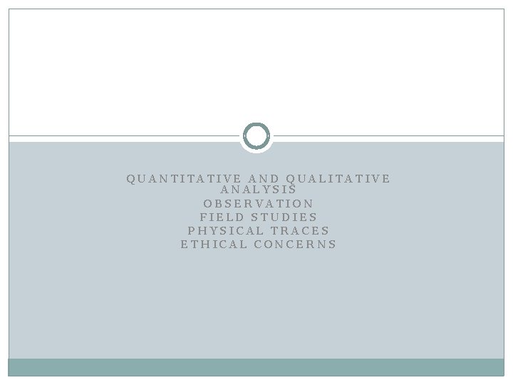 QUANTITATIVE AND QUALITATIVE ANALYSIS OBSERVATION FIELD STUDIES PHYSICAL TRACES ETHICAL CONCERNS 