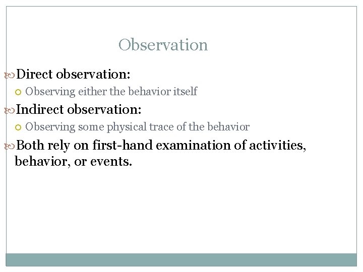 Observation Direct observation: Observing either the behavior itself Indirect observation: Observing some physical trace