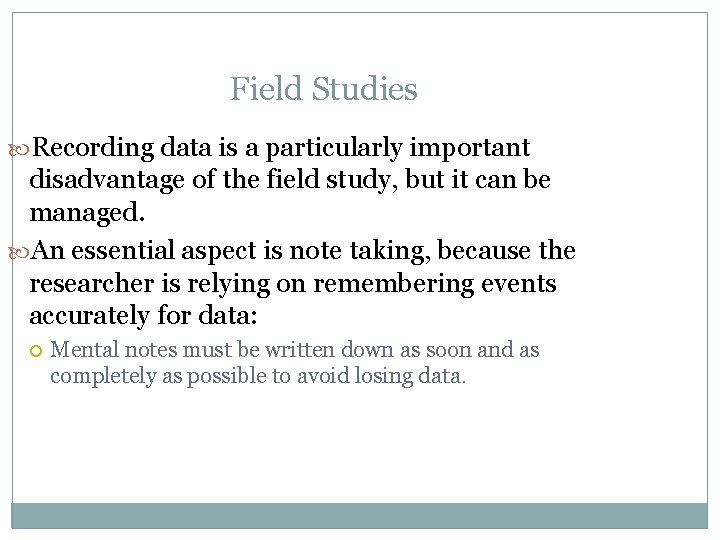 Field Studies Recording data is a particularly important disadvantage of the field study, but