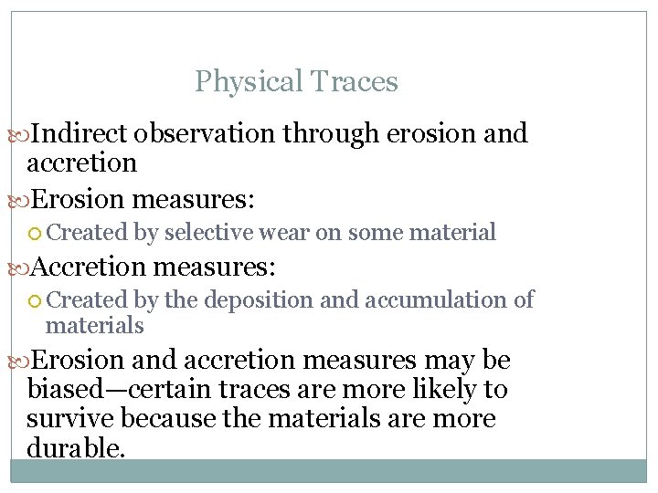 Physical Traces Indirect observation through erosion and accretion Erosion measures: Created by selective wear