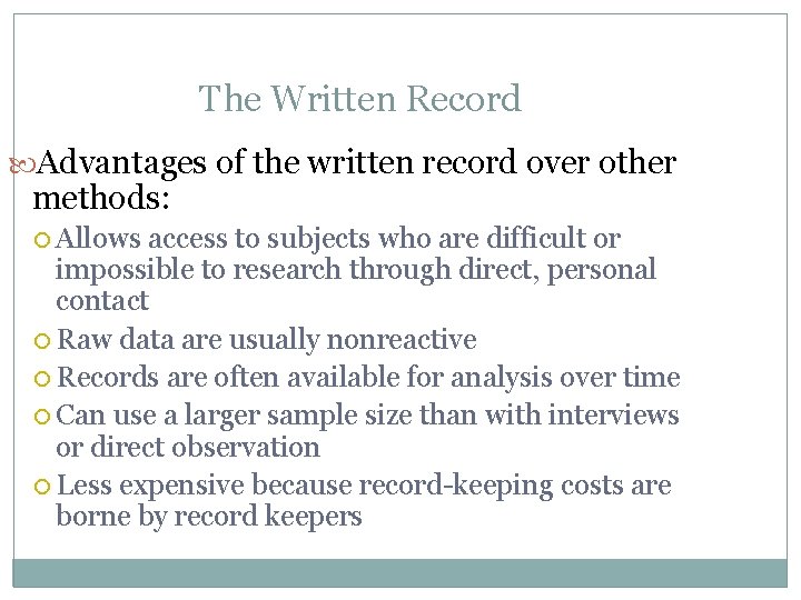 The Written Record Advantages of the written record over other methods: Allows access to