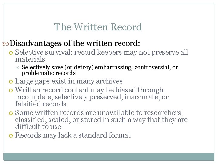 The Written Record Disadvantages of the written record: Selective survival: record keepers may not
