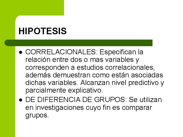 HIPOTESIS l l CORRELACIONALES: Especifican la relación entre dos o mas variables y corresponden