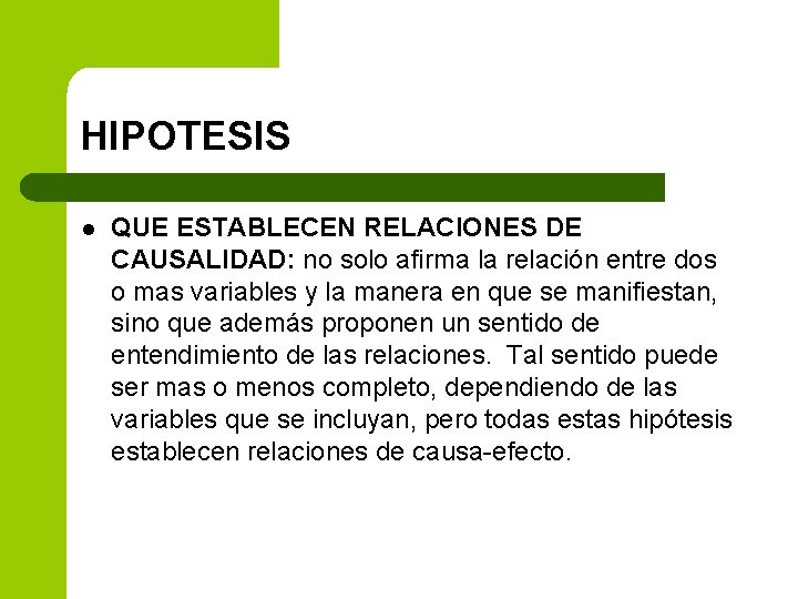 HIPOTESIS l QUE ESTABLECEN RELACIONES DE CAUSALIDAD: no solo afirma la relación entre dos