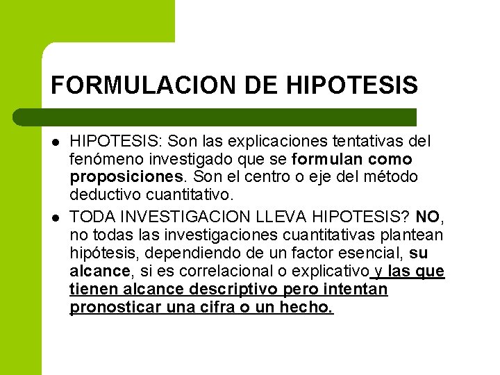 FORMULACION DE HIPOTESIS l l HIPOTESIS: Son las explicaciones tentativas del fenómeno investigado que