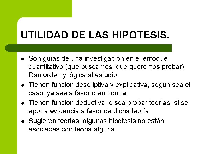 UTILIDAD DE LAS HIPOTESIS. l l Son guías de una investigación en el enfoque