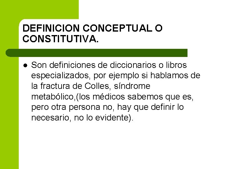 DEFINICION CONCEPTUAL O CONSTITUTIVA. l Son definiciones de diccionarios o libros especializados, por ejemplo