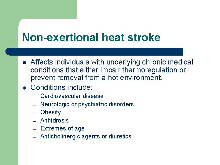 Non-exertional heat stroke l l Affects individuals with underlying chronic medical conditions that either