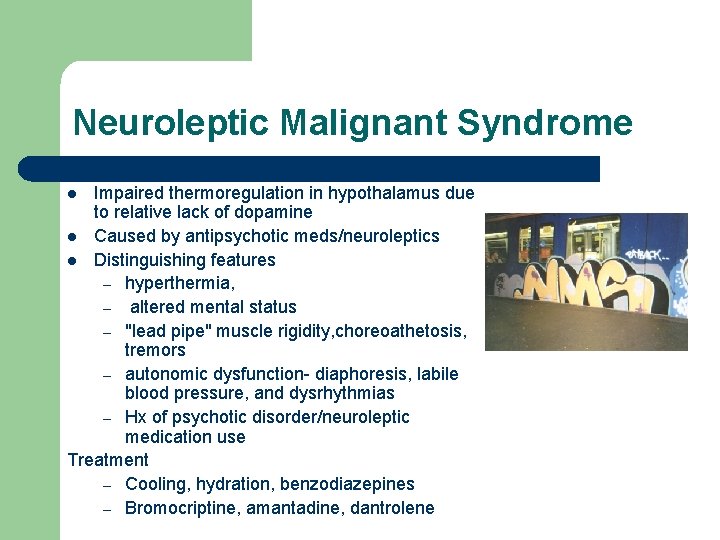 Neuroleptic Malignant Syndrome Impaired thermoregulation in hypothalamus due to relative lack of dopamine l