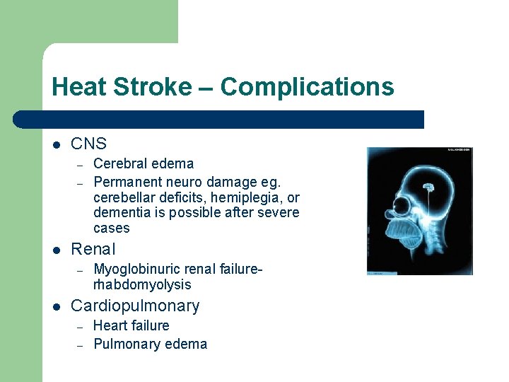 Heat Stroke – Complications l CNS – – l Renal – l Cerebral edema