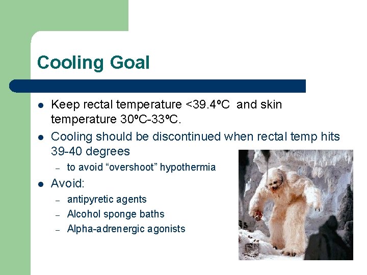 Cooling Goal l l Keep rectal temperature <39. 4ºC and skin temperature 30ºC-33ºC. Cooling