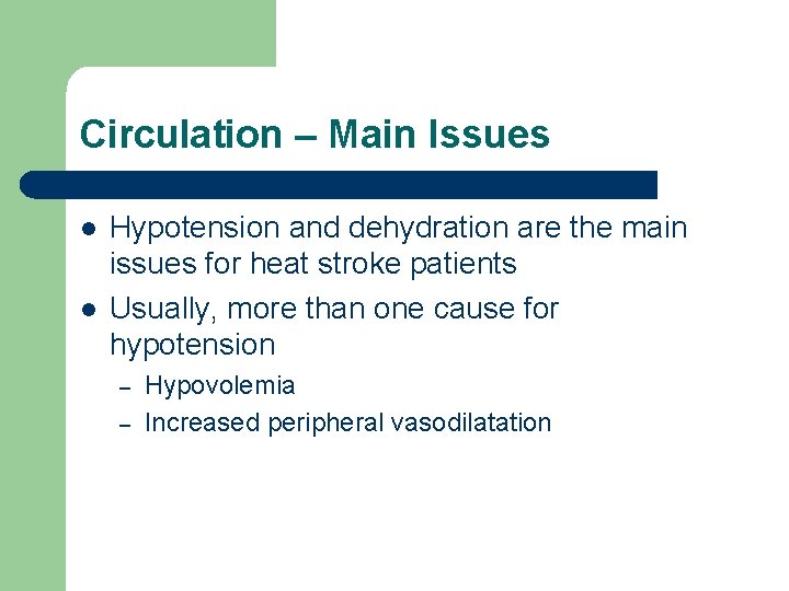 Circulation – Main Issues l l Hypotension and dehydration are the main issues for