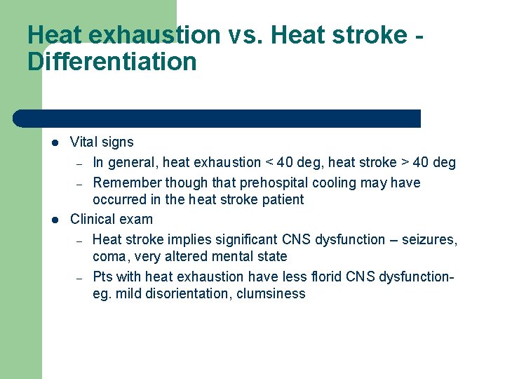 Heat exhaustion vs. Heat stroke Differentiation l l Vital signs – In general, heat