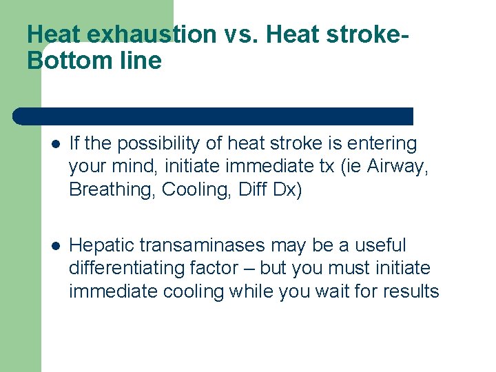 Heat exhaustion vs. Heat stroke. Bottom line l If the possibility of heat stroke