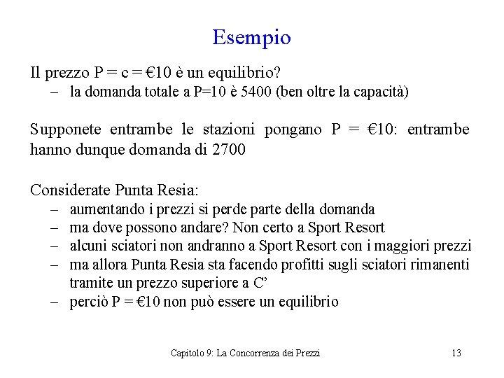 Esempio Il prezzo P = c = € 10 è un equilibrio? – la