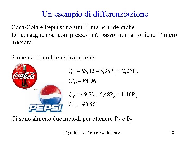 Un esempio di differenziazione Coca-Cola e Pepsi sono simili, ma non identiche. Di conseguenza,