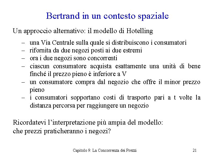 Bertrand in un contesto spaziale Un approccio alternativo: il modello di Hotelling – –