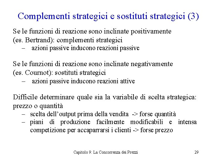 Complementi strategici e sostituti strategici (3) Se le funzioni di reazione sono inclinate positivamente