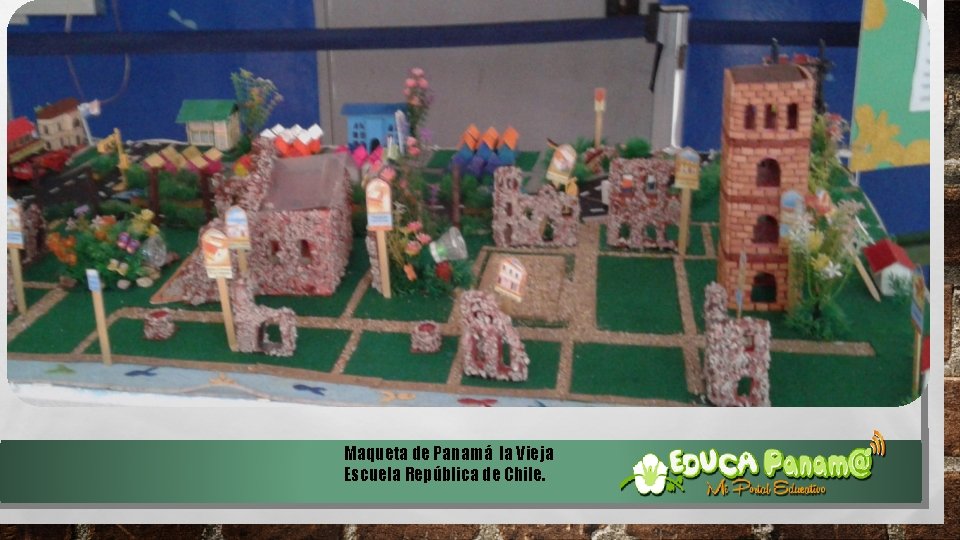 Maqueta de Panamá la Vieja Escuela República de Chile. 