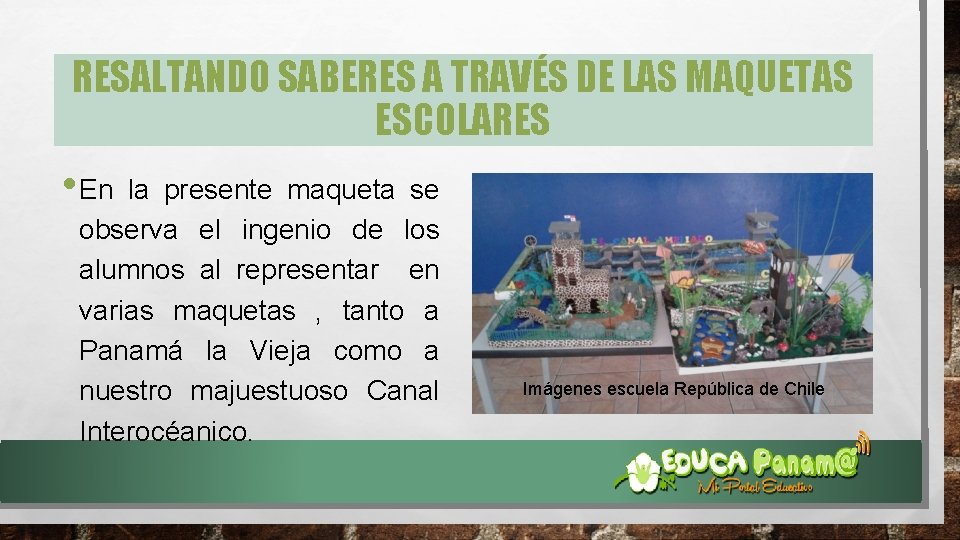 RESALTANDO SABERES A TRAVÉS DE LAS MAQUETAS ESCOLARES • En la presente maqueta se