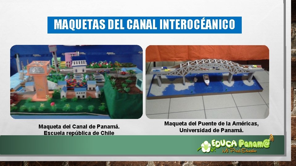 MAQUETAS DEL CANAL INTEROCÉANICO Maqueta del Canal de Panamá. Escuela república de Chile Maqueta