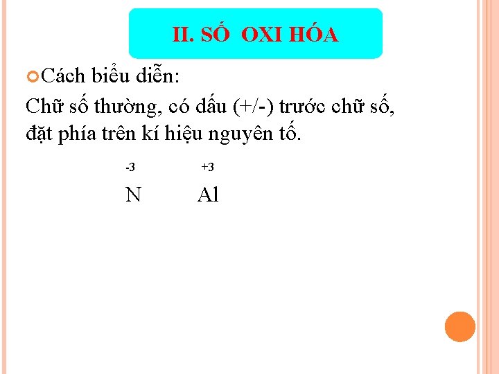 II. SỐ OXI HÓA Cách biểu diễn: Chữ số thường, có dấu (+/-) trước