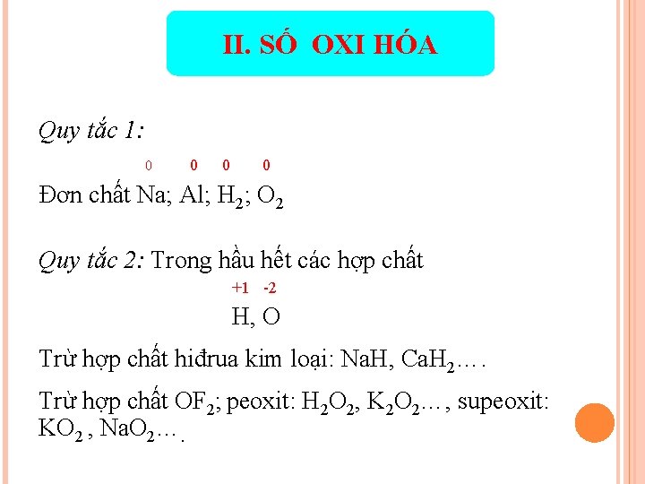 II. SỐ OXI HÓA Quy tắc 1: 0 0 Đơn chất Na; Al; H