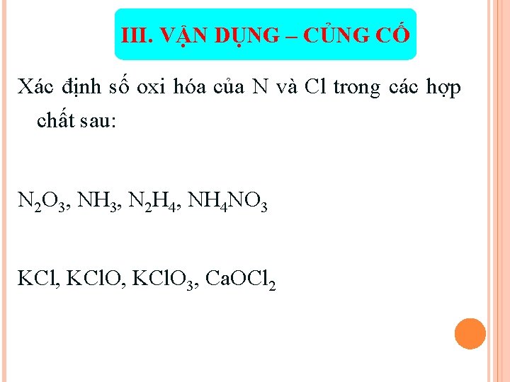 III. VẬN DỤNG – CỦNG CỐ Xác định số oxi hóa của N và