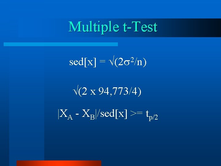 Multiple t-Test sed[x] = (2 2/n) (2 x 94, 773/4) |XA - XB|/sed[x] >=