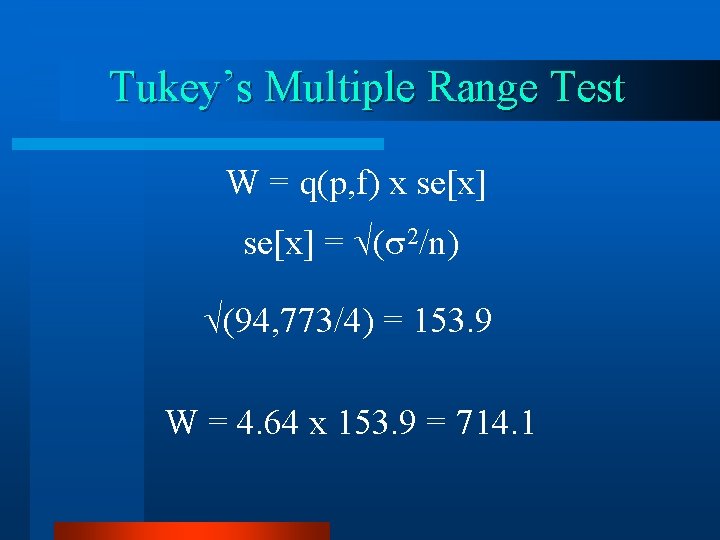 Tukey’s Multiple Range Test W = q(p, f) x se[x] = ( 2/n) (94,