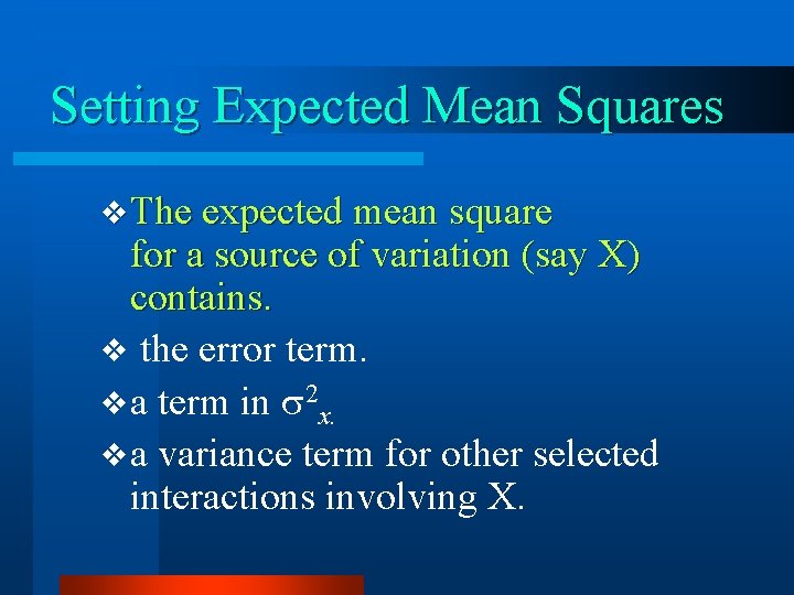 Setting Expected Mean Squares v The expected mean square for a source of variation