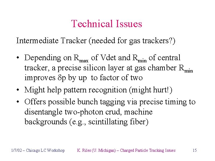Technical Issues Intermediate Tracker (needed for gas trackers? ) • Depending on Rmax of