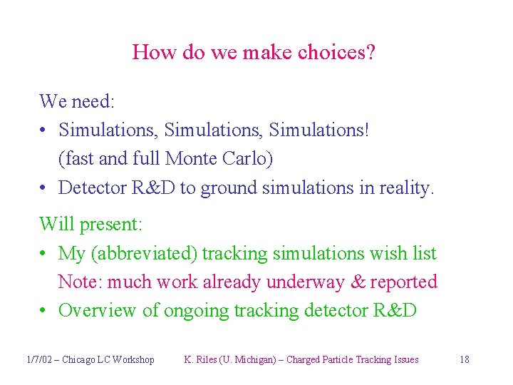 How do we make choices? We need: • Simulations, Simulations! (fast and full Monte