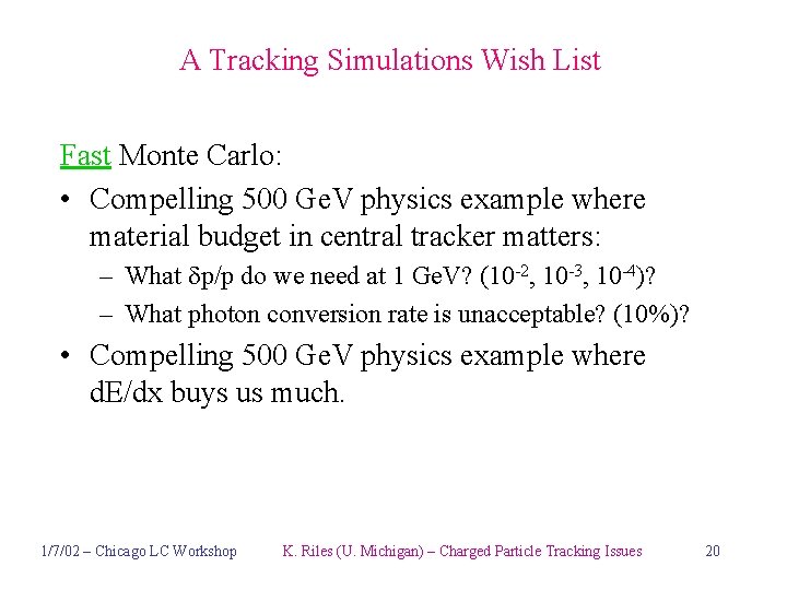 A Tracking Simulations Wish List Fast Monte Carlo: • Compelling 500 Ge. V physics