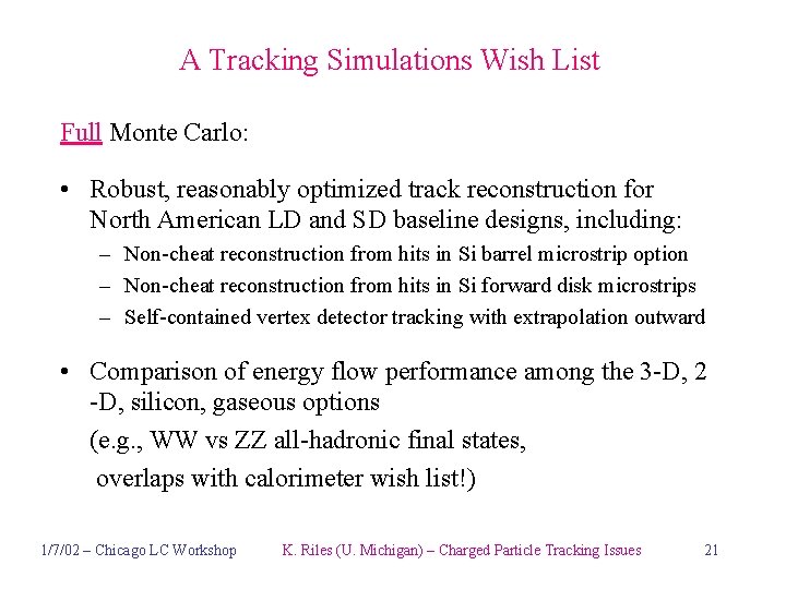 A Tracking Simulations Wish List Full Monte Carlo: • Robust, reasonably optimized track reconstruction