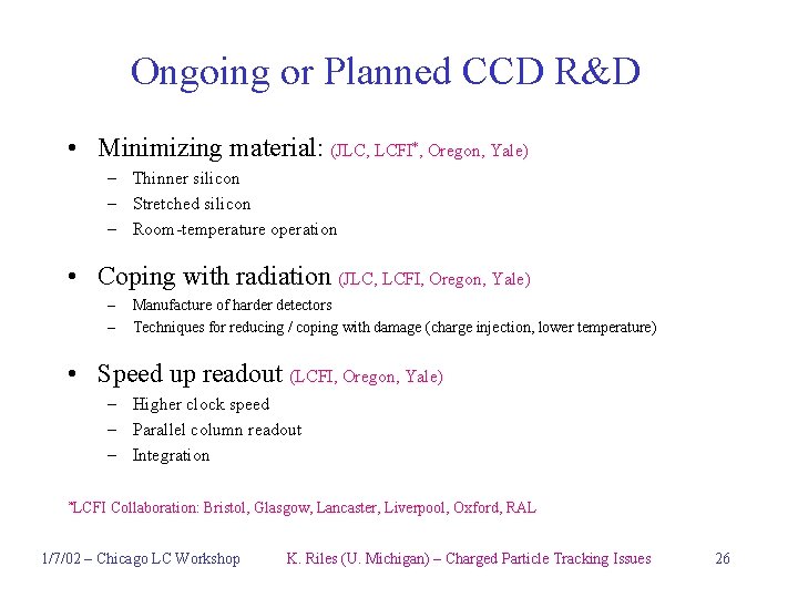 Ongoing or Planned CCD R&D • Minimizing material: (JLC, LCFI*, Oregon, Yale) – Thinner