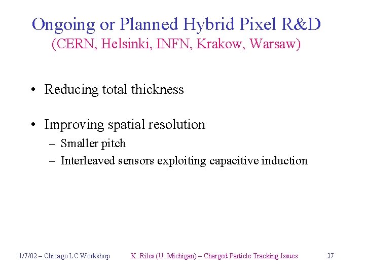 Ongoing or Planned Hybrid Pixel R&D (CERN, Helsinki, INFN, Krakow, Warsaw) • Reducing total