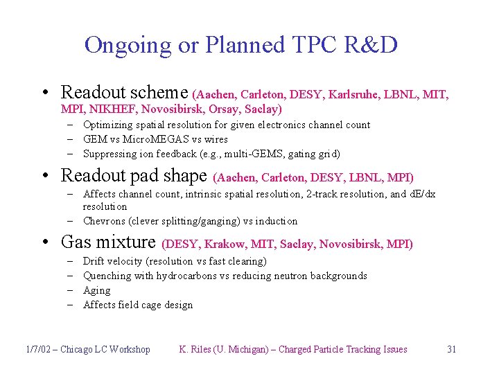 Ongoing or Planned TPC R&D • Readout scheme (Aachen, Carleton, DESY, Karlsruhe, LBNL, MIT,