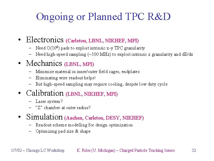 Ongoing or Planned TPC R&D • Electronics (Carleton, LBNL, NIKHEF, MPI) – Need O(106)