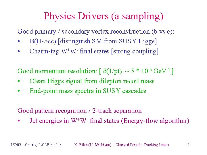 Physics Drivers (a sampling) Good primary / secondary vertex reconstruction (b vs c): •