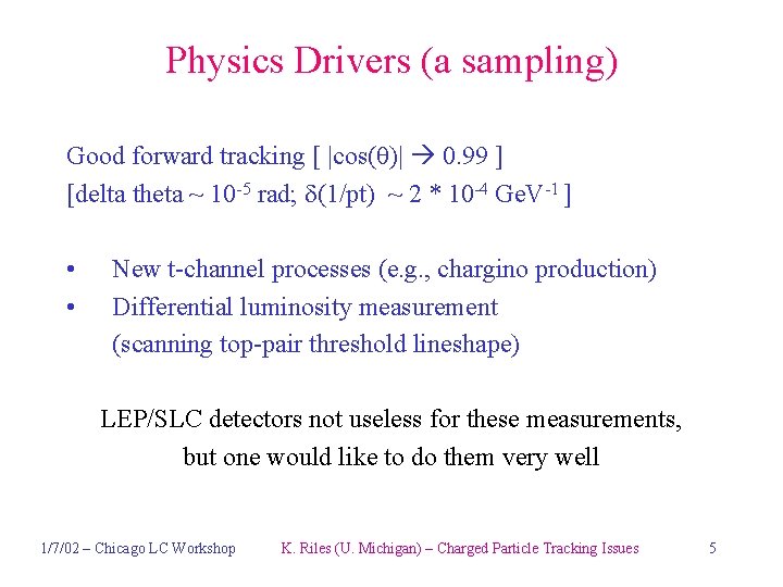 Physics Drivers (a sampling) Good forward tracking [ |cos(q)| 0. 99 ] [delta theta