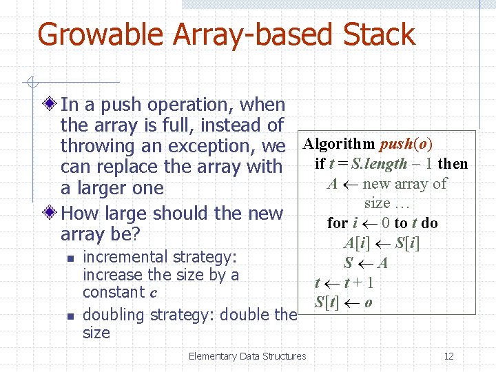 Growable Array-based Stack In a push operation, when the array is full, instead of